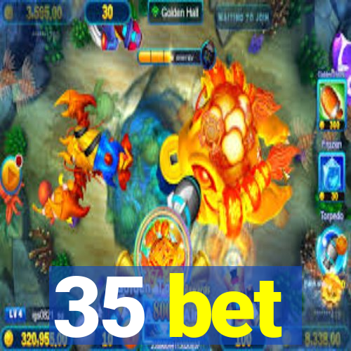 35 bet